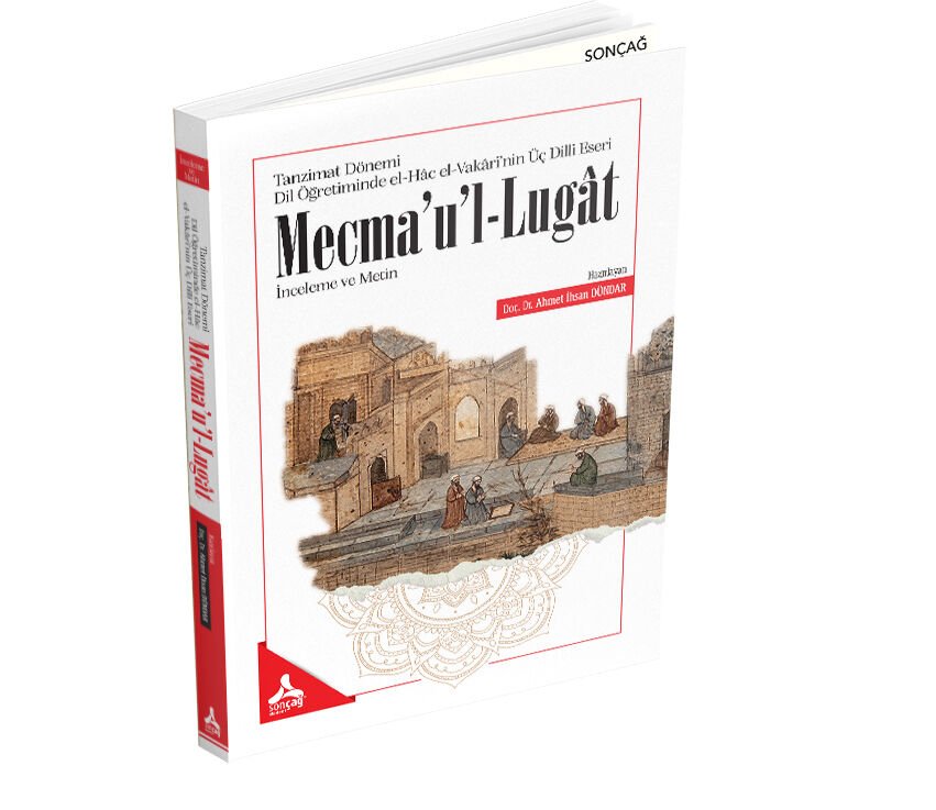 TANZİMAT DÖNEMİ DİL ÖĞRETİMİNDE EL-HÂC EL-VAKÂRİ’NİN ÜÇ DİLLİ ESERİ MECMA’U’L-LUGÂT İNCELEME VE METİN