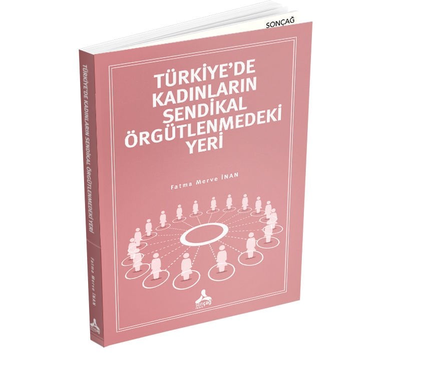 TÜRKİYE’DE KADINLARIN SENDİKAL ÖRGÜTLENMEDEKİ YERİ