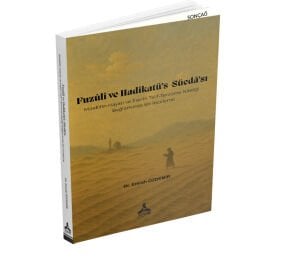 FUZÛLÎ VE HADİKATÜ’S-SÜEDÂ’SI MÜELLİFİN HAYATI VE ESERİN TELİF-TERCÜME NİTELİĞİ BAĞLAMINDA BİR İNCELEME