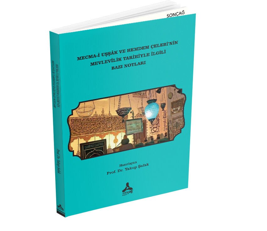 MECMA-İ UŞŞÂK VE HEMDEM ÇELEBİ’NİN MEVLEVÎLİK TARİHİYLE İLGİLİ BAZI NOTLARI