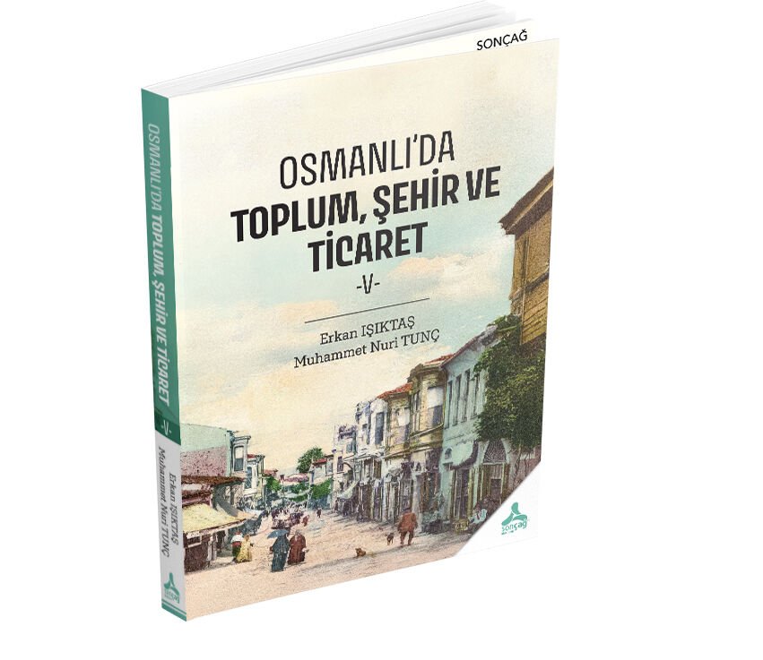 OSMANLI’DA TOPLUM, ŞEHİR VE TİCARET -V