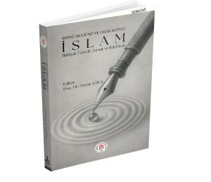 DÜNÜ, BUGÜNÜ VE GELECEĞİYLE İSLAM