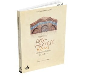AMASYA GÖK MEDRESE CAMİ TARİHLENDİRME SORUNU