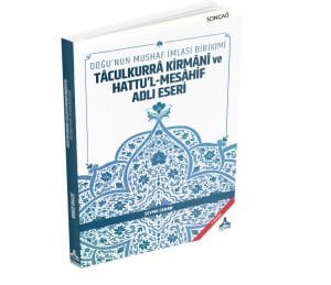 DOĞU’NUN MUSHAF İMLASI BİRİKİMİ: TÂCULKURRÂ KİRMÂNÎ VE HATTU’L-MESÂHİF ADLI ESERİ