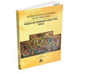 SAFEVÎLER İLE ÖZBEKLER ARASINDAKİ MEZHEP SAVAŞLARINDA FAZLULLAH RUZBİHÂN HÛNCÎ’NİN ROLÜ