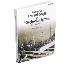BREZİLYA’YA ERMENİ GÖÇÜ VE “GEÇİMSİZ ELÇİ”NİN NOTLARI