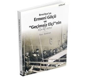 BREZİLYA’YA ERMENİ GÖÇÜ VE “GEÇİMSİZ ELÇİ”NİN NOTLARI