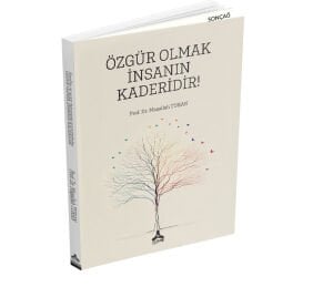 ÖZGÜR OLMAK İNSANIN KADERİDİR!