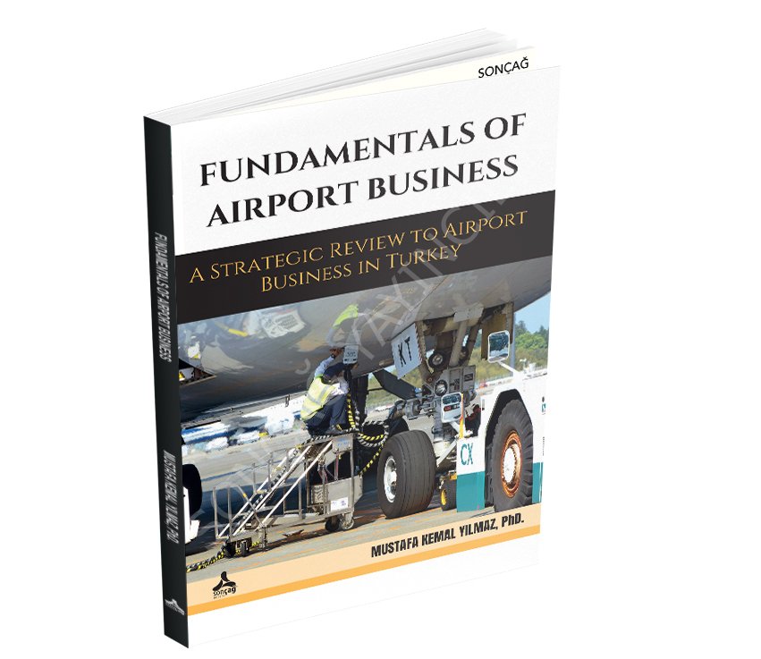 FUNDAMENTALS OF AIRPORT BUSINESS A STRATEGIC REVIEW TO AIRPORT BUSINESS IN TURKEY