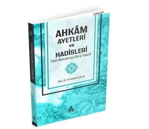 AHKÂM AYETLERİ VE HADİSLERİ FIKIH KONULARINA GÖRE TASNİFİ