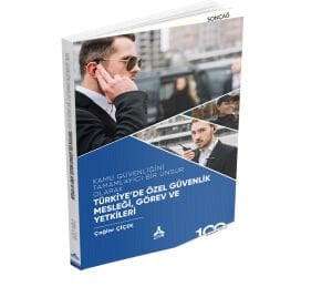 KAMU GÜVENLİĞİNİ TAMAMLAYICI BİR UNSUR OLARAK TÜRKİYE’DE ÖZEL GÜVENLİK MESLEĞİ, GÖREV VE YETKİLERİ