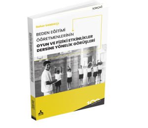 BEDEN EĞİTİMİ ÖĞRETMENLERİNİN OYUN VE FİZİKİ ETKİNLİKLER DERSİNE YÖNELİK GÖRÜŞLERİ
